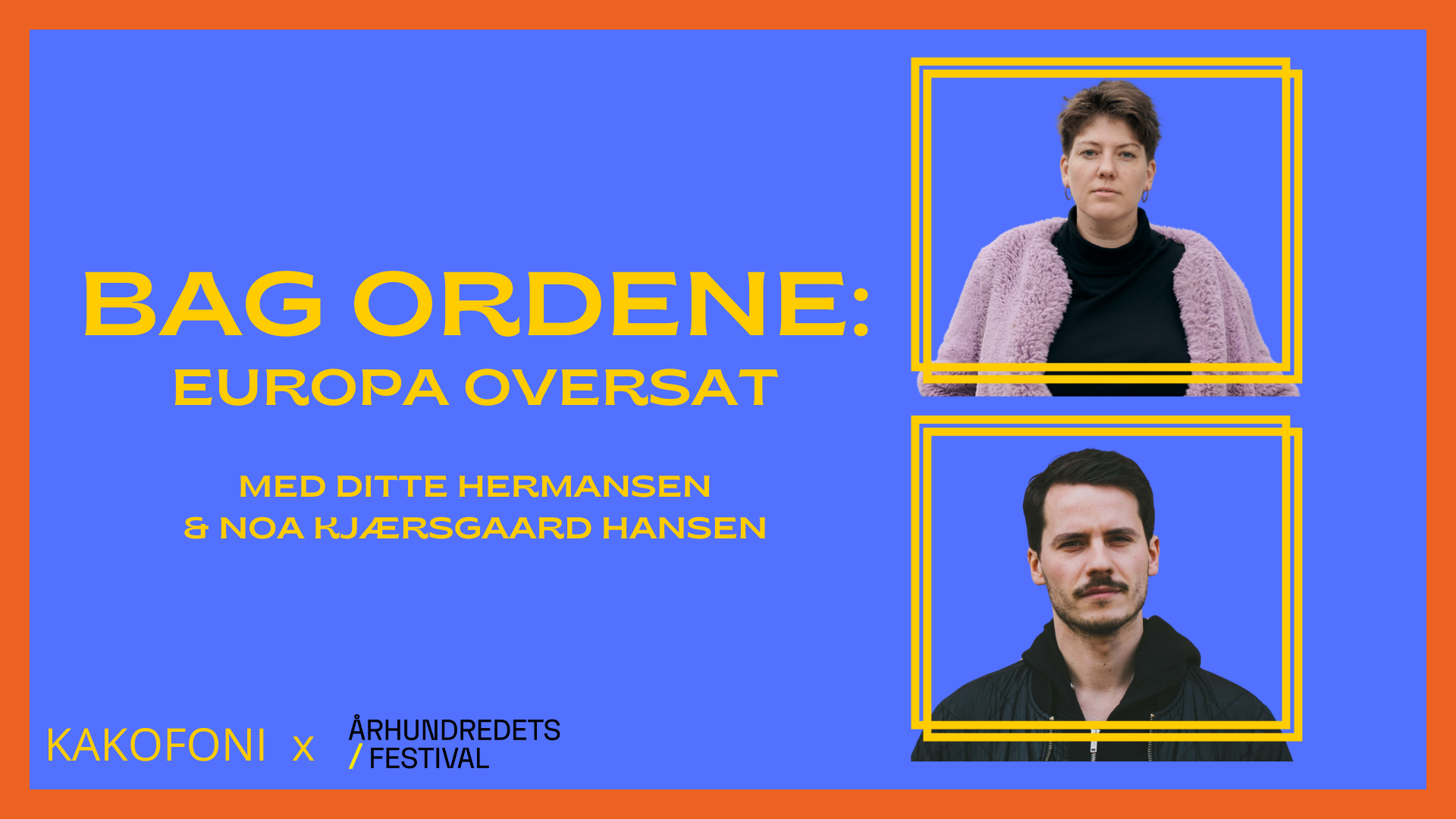 Kakofoni inviterer til arrangement: Bag ordene - europa oversat. Deltagende er Ditte Hermansen og Noa Kjærsgaard Hansen